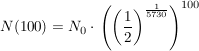 $ N(100)=N_0\cdot{}\left(\left(\bruch{1}{2}\right)^{\bruch{1}{5730}}\right)^{100} $