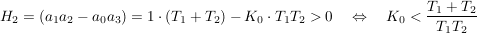 $ H_2=(a_1a_2-a_0a_3)=1\cdot{}(T_1+T_2)-K_0\cdot{}T_1T_2>0\quad \gdw\quad K_0<\bruch{T_1+T_2}{T_1T_2} $