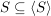 $ S\subseteq \langle S\rangle $