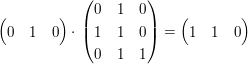 $ \pmat{0&1&0}\cdot{}\pmat{0&1&0\\1&1&0\\0&1&1}=\pmat{1&1&0} $