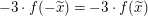 $ -3\cdot f(-\widetilde{x})=-3\cdot f(\widetilde{x}) $