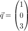 $ \vec{q} = \vektor{1 \\ 0 \\ 3} $