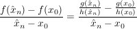 $ \frac{f(\hat{x}_n)-f(x_0)}{\hat{x}_n-x_0}=\frac{\frac{g(\hat{x}_n)}{h(\hat{x}_n)}-\frac{g(x_0)}{h(x_0)}}{\hat{x}_n-x_0} $