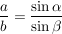 $ \bruch{a}{b}=\bruch{\sin \alpha}{\sin \beta} $