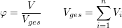 $ \varphi = \bruch{V}{V_{ges}} \qquad V_{ges} = \summe_{i=1}^{n} V_i $