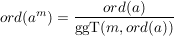 $ ord(a^m) = \frac{ord(a)}{\ggT(m,ord(a))} $