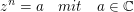 $ z^n=a\quad mit\quad a\in\IC $