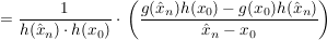 $ =\frac{1}{h(\hat{x}_n)\cdot{}h(x_0)}\cdot{}\left(\frac{g(\hat{x}_n)h(x_0)-g(x_0)h(\hat{x}_n)}{\hat{x}_n-x_0}\right) $