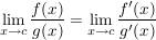 $ \limes_{x\to c}\bruch{f(x)}{g(x)}=\limes_{x\to c}\bruch{f'(x)}{g'(x)} $