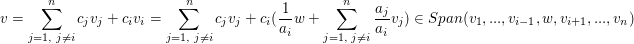 $ v=\summe_{j=1, \mbox{ } j\neq i}^nc_jv_j+c_iv_i=\summe_{j=1, \mbox{ } j\neq i}^nc_jv_j+c_i(\frac{1}{a_i}w+\summe_{j=1, \mbox{ } j\neq i}^n\frac{a_j}{a_i}v_j)\in Span(v_1,...,v_{i-1},w,v_{i+1},...,v_n) $