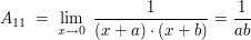 $ A_{11}\ =\ \limes_{x\rightarrow 0}\ \bruch{1}{(x+a)\cdot{}(x+b)}=\bruch{1}{ab} $ $ A_{11}\ =\ \limes_{x\rightarrow 0}\ \bruch{1}{(x+a)\cdot{}(x+b)}=\bruch{1}{ab} $