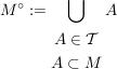 $ M^\circ:=\bigcup_{\begin{matrix}A \in \mathcal{T}\\ A \subset M\end{matrix}}A $