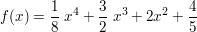 $ f(x) = \bruch{1}{8}\ x^4 + \bruch{3}{2}\ x^3 + 2x^2 + \bruch{4}{5}\ $