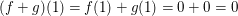 $ (f+g)(1)=f(1)+g(1)=0+0=0 $