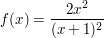 $ f(x) = \bruch{2x^2}{(x+1)^2}\ $