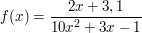 $ f(x)=\bruch{2x+3,1}{10x^{2}+3x-1} $