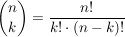 $ {n\choose k} = \frac{n!}{k!\cdot{}(n-k)!} $