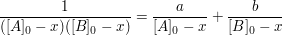 $ \frac{1}{([A]_0-x)([B]_0-x)}=\frac{a}{[A]_0-x}+\frac{b}{[B]_0-x} $