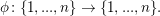 $ \phi \colon \{1,...,n\} \to \{1,...,n\}. $