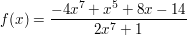 $ f(x)=\bruch{-4x^7+x^5+8x-14}{2x^7+1} $