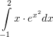 $ \integral_{-1}^{2}{x\cdot\\e^{x^{2}} dx} $