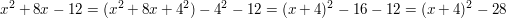 $ x^2+8x-12 =(x^2+8x+4^2)-4^2-12=(x+4)^2-16-12=(x+4)^2-28 $