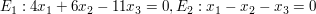 $ E_{1}:4x_{1}+6x_{2}-11x_{3}=0, E_{2}:x_{1}-x_{2}-x_{3}=0 $