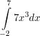 $ \integral_{-2}^{7}{7x^{3} dx} $