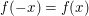 $ f(-x)=f(x)\ $