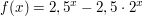 $ f(x)=2,5^{x}-2,5\cdot\\2^{x} $